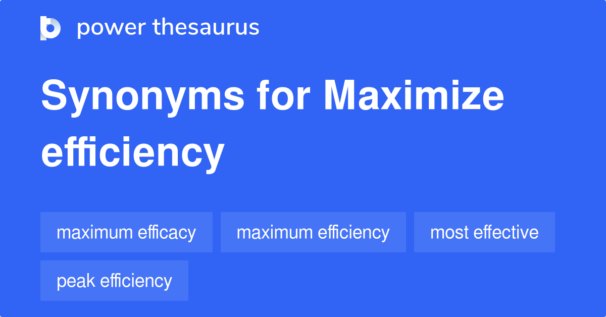 219 Maximize Efficiency Synonyms 219 Maximize Efficiency Synonyms