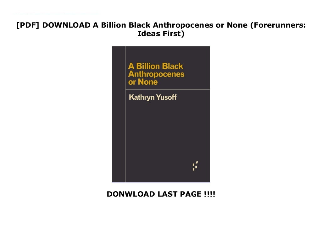 A Billion Black Anthropocenes Or None Forerunners Ideas First
