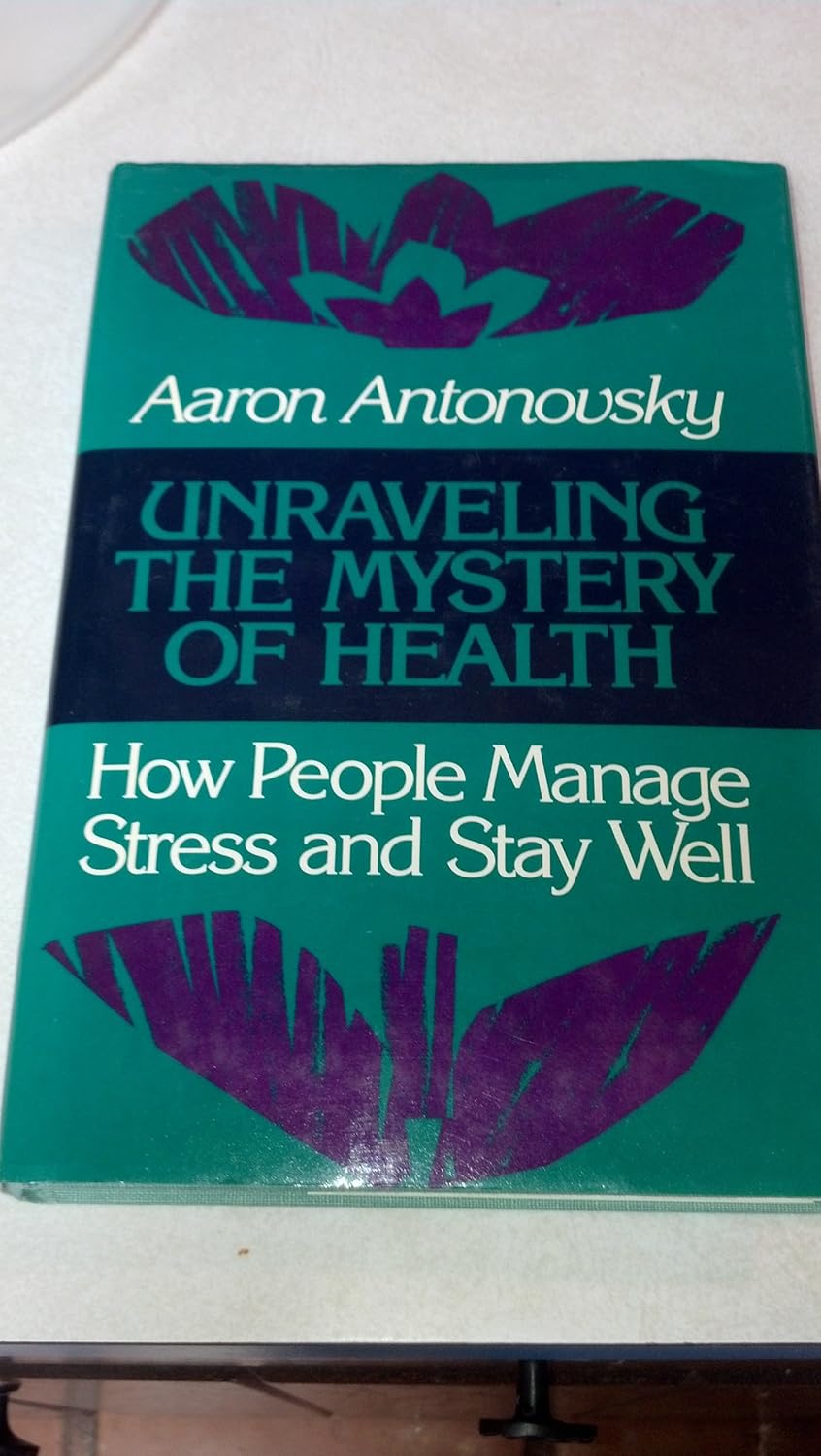 Amazon Com Unraveling The Mystery Of Health How People Manage Stress Amazon Com Unraveling The Mystery Of Health How People Manage Stress