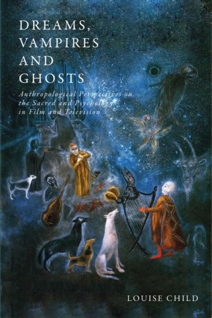 Dreams Vampires And Ghosts Anthropological Perspectives On The Sacred