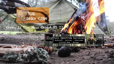 Grey Is The New Gold Pt Ii Brad Full Spectrum Survival Youtube