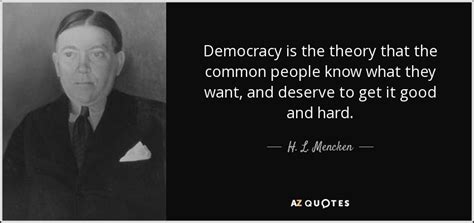 H L Mencken Quote Democracy Is The Theory That The Common People
