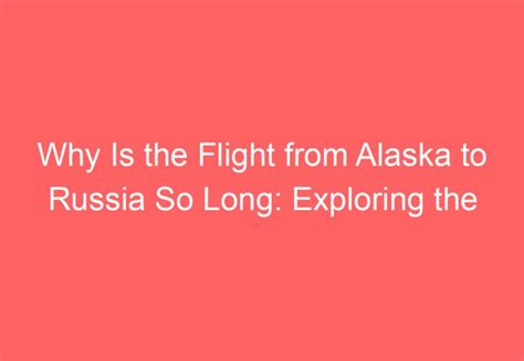 Flight Duration from Alaska to Russia: Quick Guide