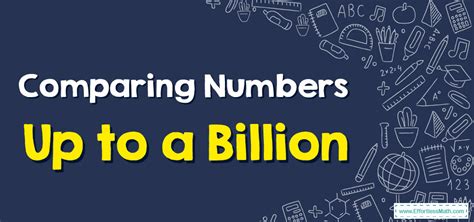 How To Compare Numbers Up To A Billion A Step By Step Guide