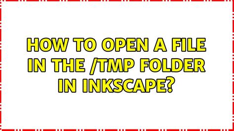 How To Open A File In The Tmp Folder In Inkscape Youtube