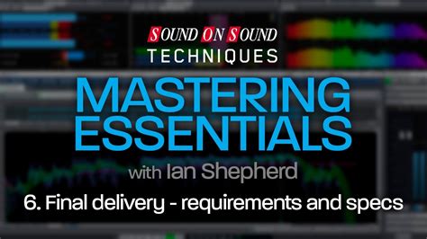 Mastering Essentials Part 6 Final Delivery Requirements Specs