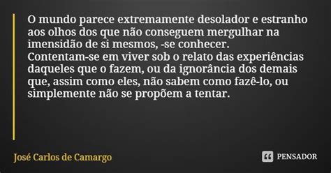 O Mundo Parece Extremamente Desolador E Jos Carlos De Camargo
