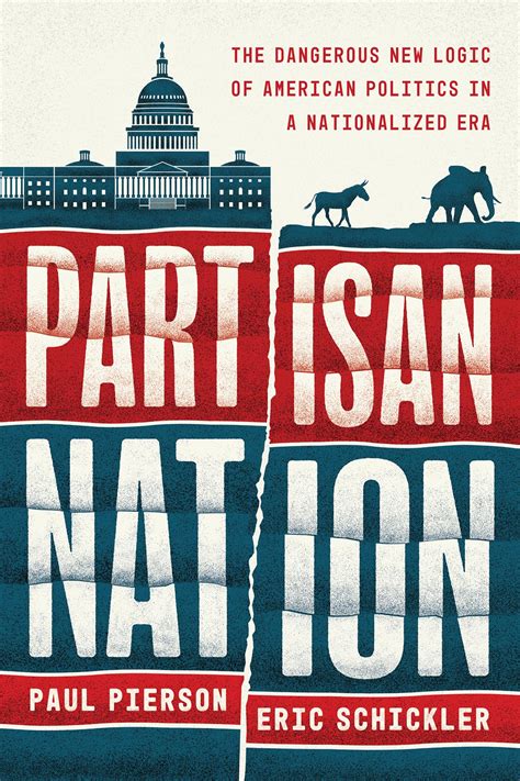 Partisan Nation The Dangerous New Logic Of American Politics In A