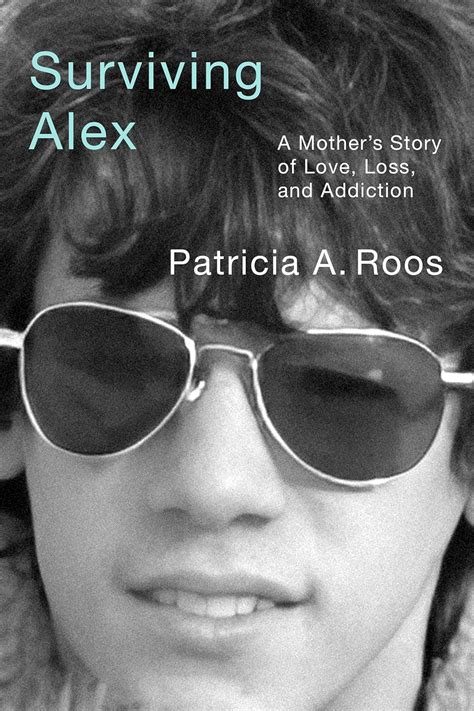Patricia A Roos Surviving Alex A Mother S Story Of Love Loss And