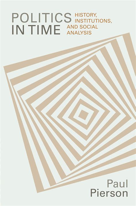 Paul Pierson Politics In Time History Institutions And Social
