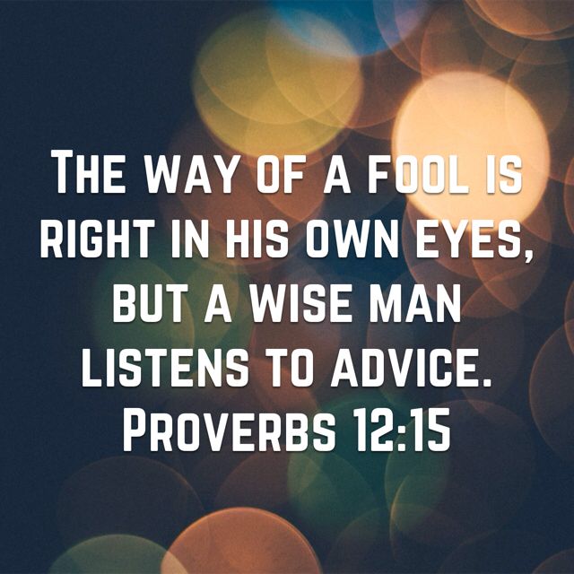 Proverbs 12 15 The Way Of A Fool Is Right In His Own Eyes But A Wise