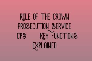 Role Of The Crown Prosecution Service Cps Key Functions Explained Role Of The Crown Prosecution Service Cps Key Functions Explained