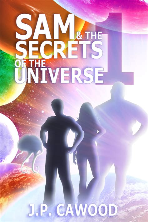Sam The Secrets Of The Universe Book One Monad J P Cawood