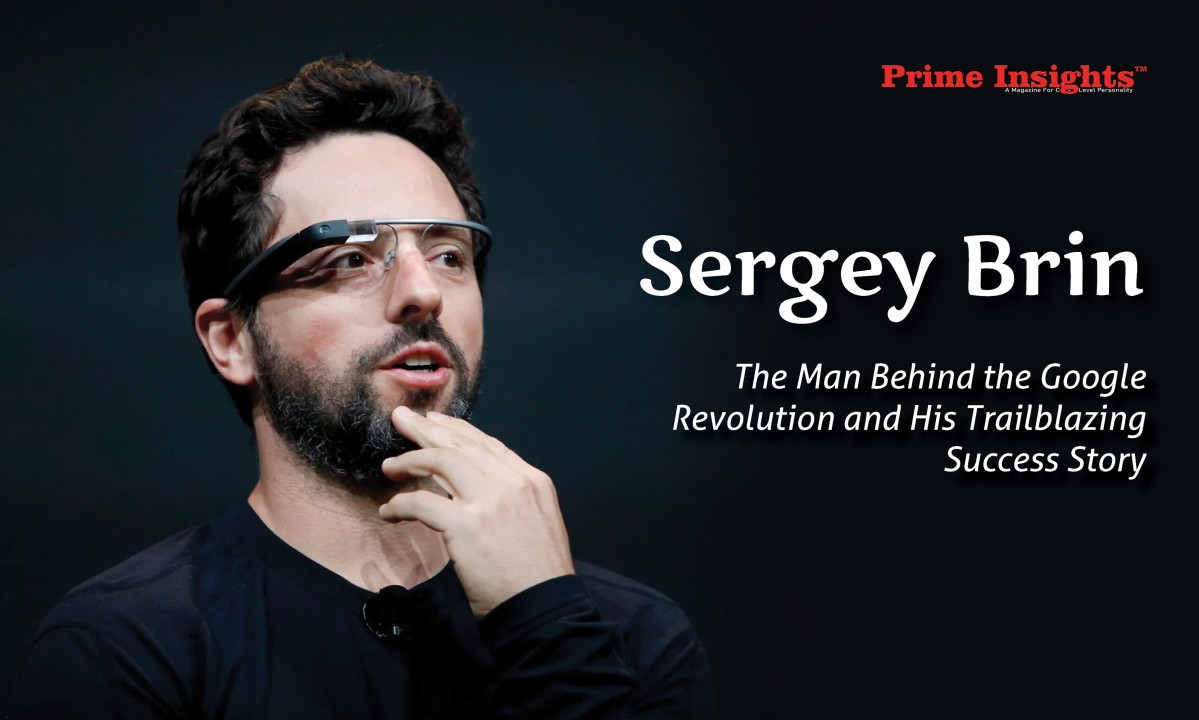 Sergey Brin The Man Behind The Google Revolution