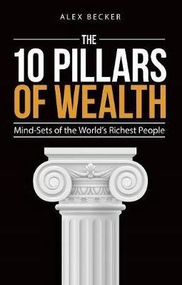 The 10 Pillars Of Wealth Mind Sets Of The World S Richest People Alex