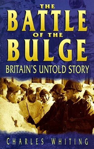 The Battle Of The Bulge Britain S Untold Story By Charles Whiting
