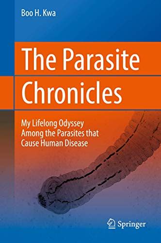 The Parasite Chronicles My Lifelong Odyssey Among The Parasites That