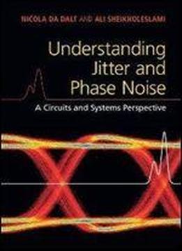 Understanding Jitter And Phase Noise A Circuits And Systems Perspective Understanding Jitter And Phase Noise A Circuits And Systems Perspective