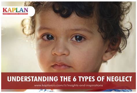 Understanding The Six Types Of Neglect Kaplan Early Learning Company