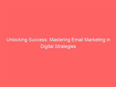Unlocking The Power Of Digital Marketing Strategies For Success