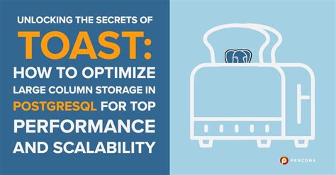 Unlocking The Secrets Of Toast How To Optimize Large Column Storage In