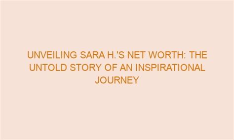 Unveiling Sara H S Net Worth The Untold Story Of An Inspirational