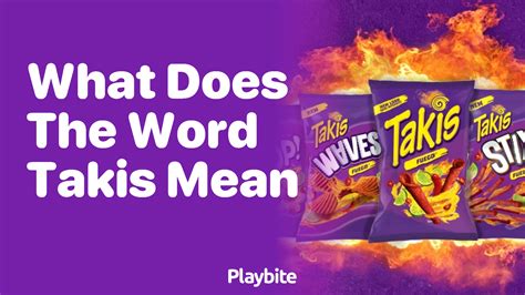 What Does The Word Takis Mean Unraveling The Mystery Behind The Name