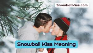What is a Snowball Kiss?